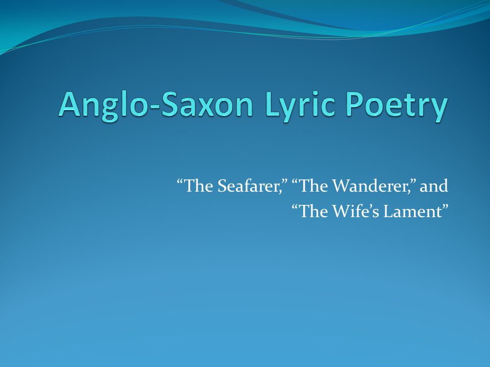 The religious beliefs of the anglo saxons in the seafarer the wanderer and the wifes lament